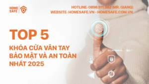 Top 5 Khóa cửa vân tay bảo mật và an toàn nhất 2025