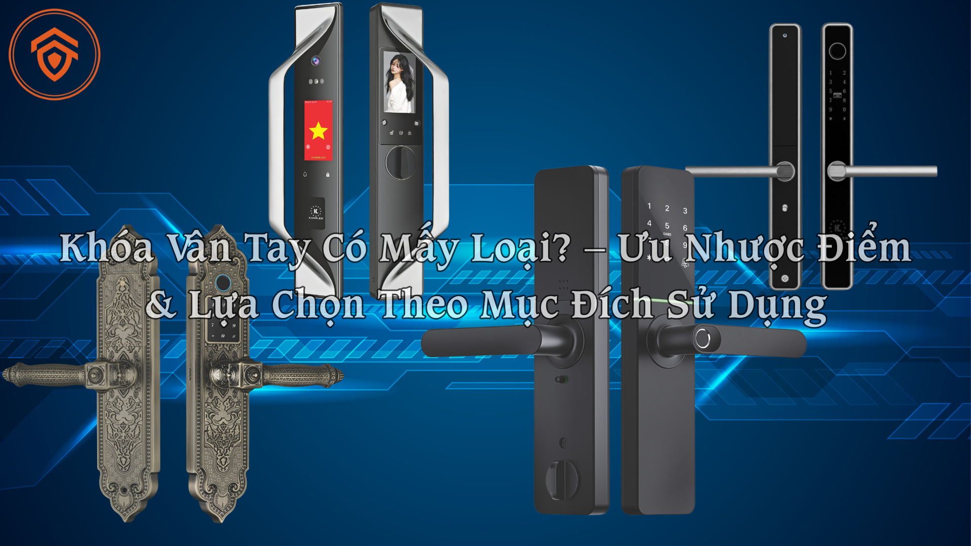 Khóa Vân Tay Có Mấy Loại? – Ưu Nhược Điểm & Lựa Chọn Theo Mục Đích Sử Dụng