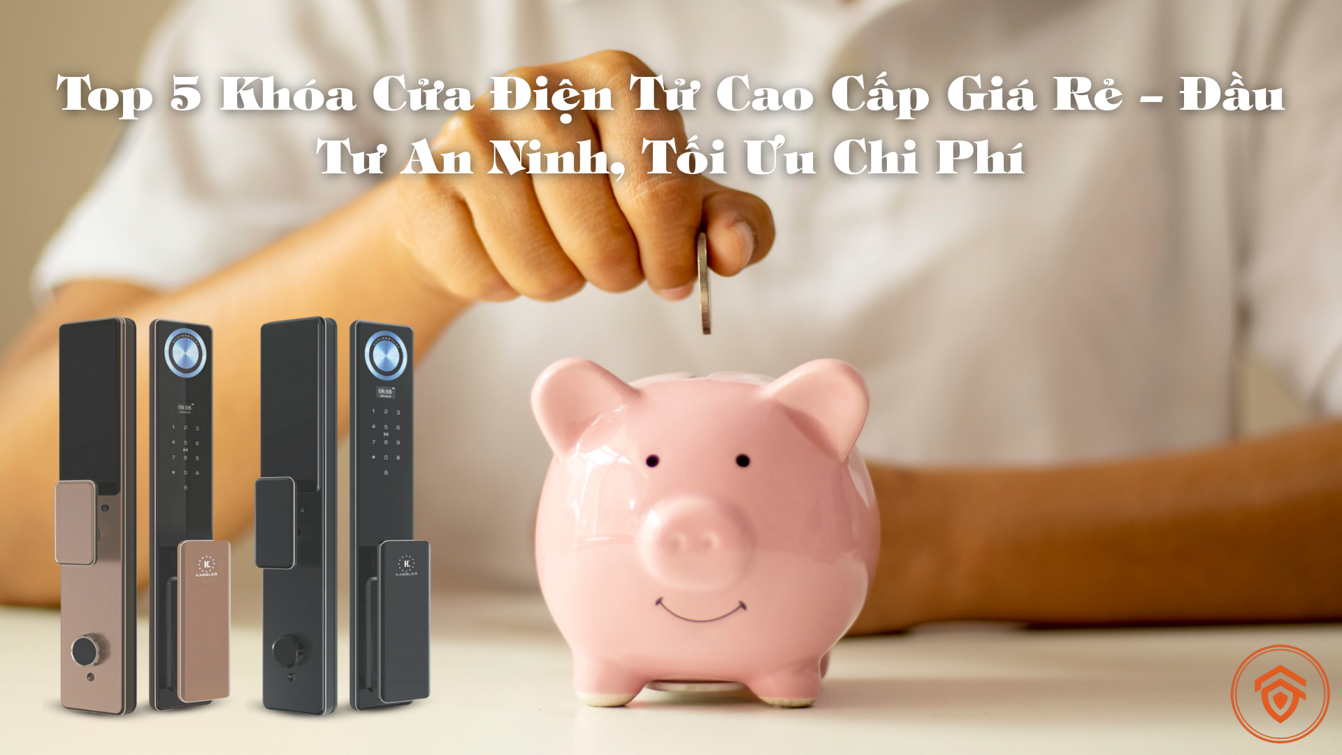 Top 5 Khóa Cửa Điện Tử Cao Cấp Giá Rẻ – Đầu Tư An Ninh, Tối Ưu Chi Phí