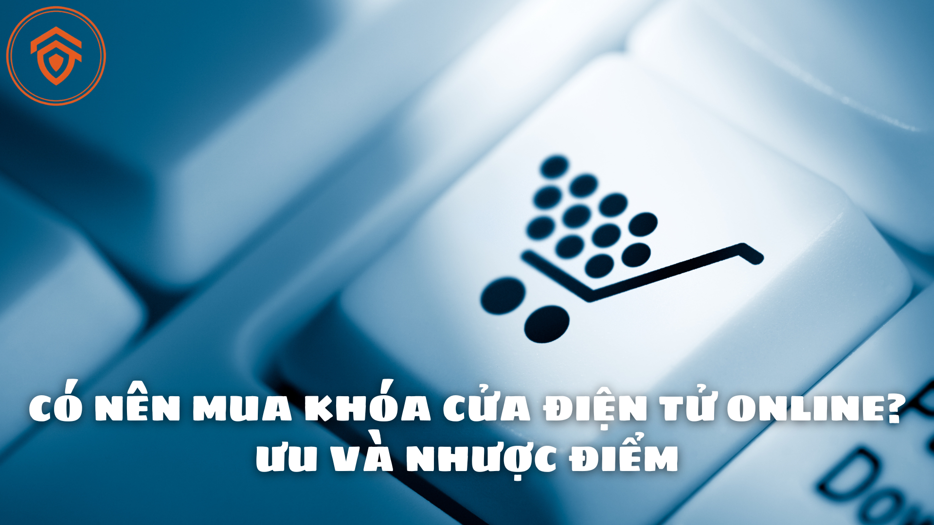 Có Nên Mua Khóa Cửa Điện Tử Online? Ưu Và Nhược Điểm