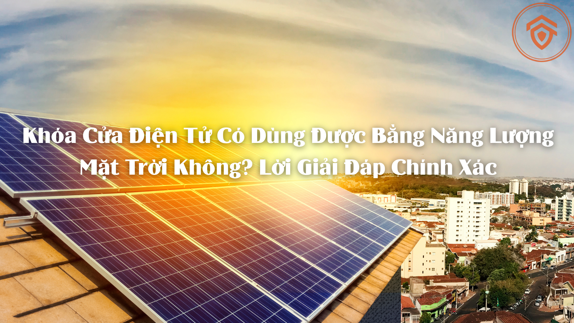Khóa Cửa Điện Tử Có Dùng Được Bằng Năng Lượng Mặt Trời Không? Lời Giải Đáp Chính Xác